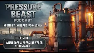 Ep. 16 - When Does a Pressure Vessel NEED Code Stamping?