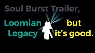 Soul Burst (Mega Evolution) Trailer, but it&rsquo;s good | Loomian Legacy