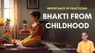 Importance of Practicing Bhakti from Childhood | ISKCON London | Gauranga Darshan Das