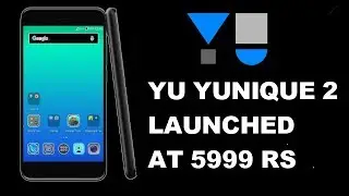 yu yunique 2 launched at 5999rs | yu yunique 2 | yu yunique 2 price and features |