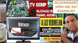TV SEMP DL3244(A)W NÃO LIGA FICA COM LED STAND-DY ACESA LUZ VERMELHA