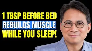 Seniors Over 60: Do THIS Before Bed to STOP Muscle Loss Overnight | Dr. William Li