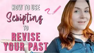 Using Scripting to Revise Your Past | POWERFUL Manifestation Technique!