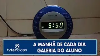 A manh&atilde; de cada dia - Galeria do Aluno - TVTEC Class