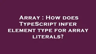 Array : How does TypeScript infer element type for array literals?