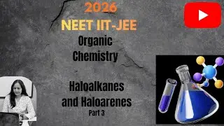 Mission 2026 Organic chemistry Haloalkanes and Haloarenes(Part 3)for NEET JEE All Concepts & PYQ