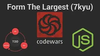 Form The Largest (7kyu): Codewars (TDD in JavaScript)
