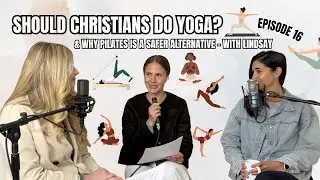 E16: Should Christians do YOGA & Why Pilates is a Safer Option with Lindsay  from Pureform Pilates