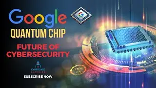 Google's Quantum Chip and The Future of Cybersecurity | Cyber Safe Learning