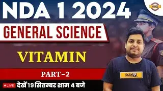 NDA 1 2024 | GENERAL SCIENCE CLASS | VITAMIN PART - 2 | BY GYAN SIR | NDA DEFENCE EXAMPUR