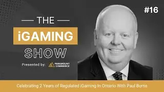 The iGaming Show EP 16 - (Celebrating 2 Years Of Regulated iGaming In Ontario With Paul Burns)
