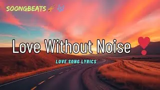 Love Without Noise 💝 (Lyrics) New Best Love Romantic English Songs 2026