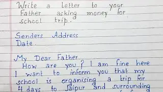 Write a letter to your father asking him money for School trip | letter writing