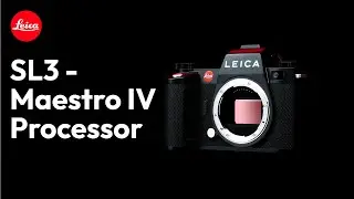 Leica SL in Detail -  Maestro IV Processor
