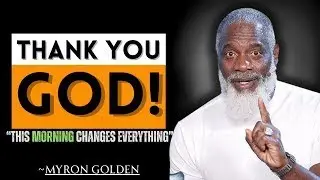 Say &lsquo;Thank You God&rsquo; Before Anything Else | Morning Prayer for Favor, Peace & Blessing | MYRON GOLDEN
