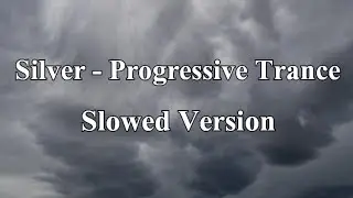 Silver - Progressive Trance | Slowed Version