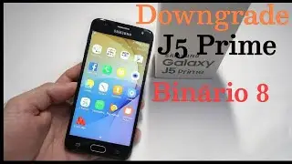 Como Fazer Downgrade no J5 Prime || Bin&aacute;rio 8