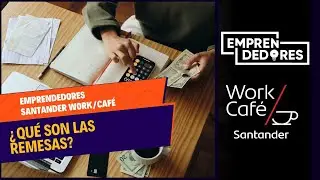 #EmprendedoresWork/Caf&eacute;: &iquest;Qu&eacute; son las remesas y por qu&eacute; son &uacute;tiles para los negocios?