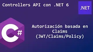 17 - Autorización basada en Claims (JWT/Claims/Policy) | Controllers API con .NET 6