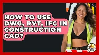 How To Use DWG, RVT, IFC In Construction CAD? - Construction Jobs
