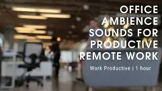 Office Ambience Sounds for Productive Remote Work | Office Sounds, Remote Work | 1 hour
