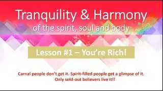 Tranquility & Harmony of the Spirit, Soul and Body: Lesson 1 - You're Rich!