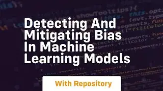 detecting and mitigating bias in machine learning models