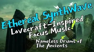 Nameless Drums of The Ancients - Etheric Synthwave Binaural Beat Ambience inspired by H.P. Lovecraft