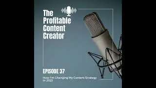 Episode #37: How I'm Changing My Content Strategy In 2023