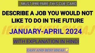 Describe a job you would not like to do in the future cue card Jan-April 2024 with easy ideas