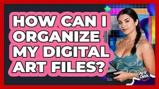 How Can I Organize My Digital Art Files?