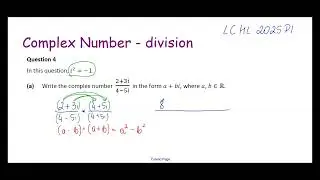 L.C. Maths H.L. 2025 Q4 (a): Complex Number Division using the Conjugate