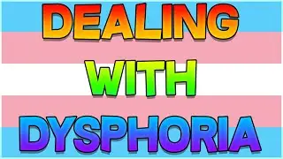 How To Deal With Dysphoria - 11 Coping Strategies