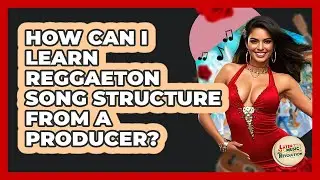 How Can I Learn Reggaeton Song Structure From A Producer? - Latin Music Revolution