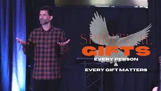 Spiritual Gifts -- Every Person & Every Gift Matters