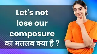 Let's not lose our composure: Hindi Meaning with Examples | हमारी स्थिरता न खो दें  Ka Matlab 📚