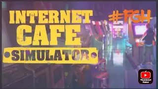 FGH First Internet cafe simulator gameplay video part 1