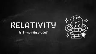 Why Time Is Not Absolute | Einstein&rsquo;s Special Relativity