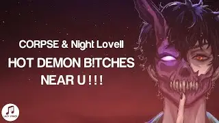 CORPSE & Night Lovell - HOT DEMON B!TCHES NEAR U (Lyrics)