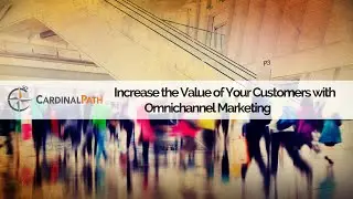 Webinar: Increase the Value of Your Customers with Omnichannel Marketing