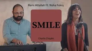 Smile - Charlie Chaplin l Rami Attallah Ft. @NohaFekry