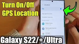 Galaxy S22/S22+/Ultra: How to Turn On/Off GPS Location