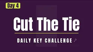 The Key of Decision: Cut the Tie Today | Daily Key Challenge Day 4