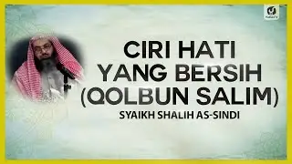 Ciri Hati yang Bersih (Qolbun Salim) - Syaikh Shalih as-Sindi #NasehatUlama