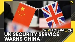 UK&rsquo;s Security Service Warns of Chinese Interference | Urgent Alert in Parliament | Dispatch