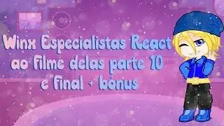 Winx especialistas reagindo ao filme delas (parte 10 e o último) + bônus!!! Lalisuny 🦄