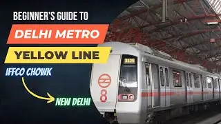 Delhi Metro Yellow Line: Complete Guide | How to reach New Delhi by Metro 🚇