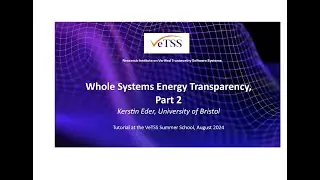 Kerstin Eder, &ldquo;Whole Systems Energy Transparency, Part 2&rdquo;, VeTSS Summer School 2024