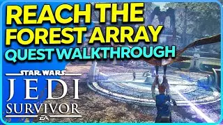 Reach the Forest Array Full Walkthrough Star Wars Jedi Survivor