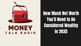 What's The Real Net Worth You'll Need To Be Wealthy In 2035?